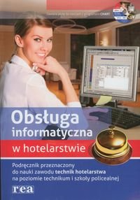 Obsługa informatyczna w hotelarstwie. Podręcznik przeznaczony do nauki zawodu technik hotelarstwa na poziomie technikum i szkoły policealnej + CD okładka