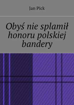 Obyś nie splamił honoru polskiej bandery okładka