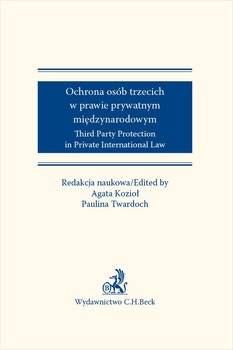 Ochrona osób trzecich w prawie prywatnym międzynarodowym. Third Party Protection in Private International Law okładka