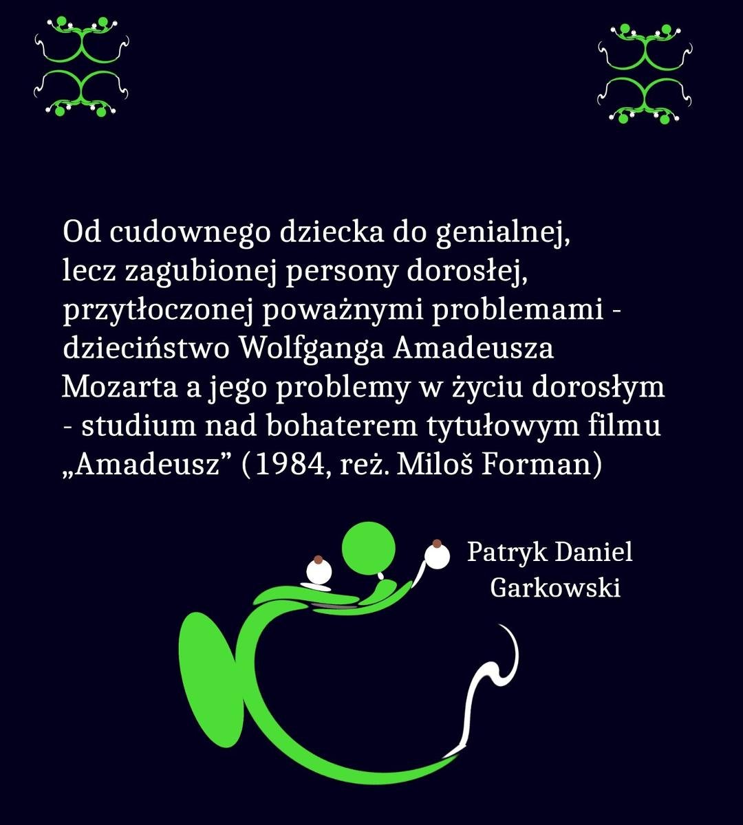 Od cudownego dziecka do genialnej, lecz zagubionej persony dorosłej, przytłoczonej poważnymi problemami - dzieciństwo Wolfganga Amadeusza Mozarta a jego problemy w życiu dorosłym - studium nad bohaterem tytułowym filmu "Amadeusz" (1984, reż. Miloš Forman) okładka