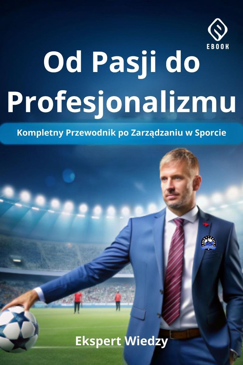 Od pasji do profesjonalizmu. Kompletny przewodnik po zarządzaniu w sporcie okładka