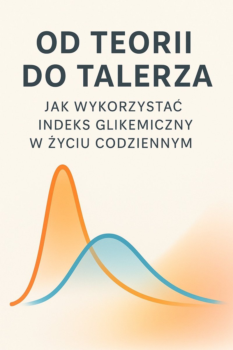 Od teorii do talerza. Jak wykorzystać indeks glikemiczny w życiu codziennym - ebook MOBI okładka