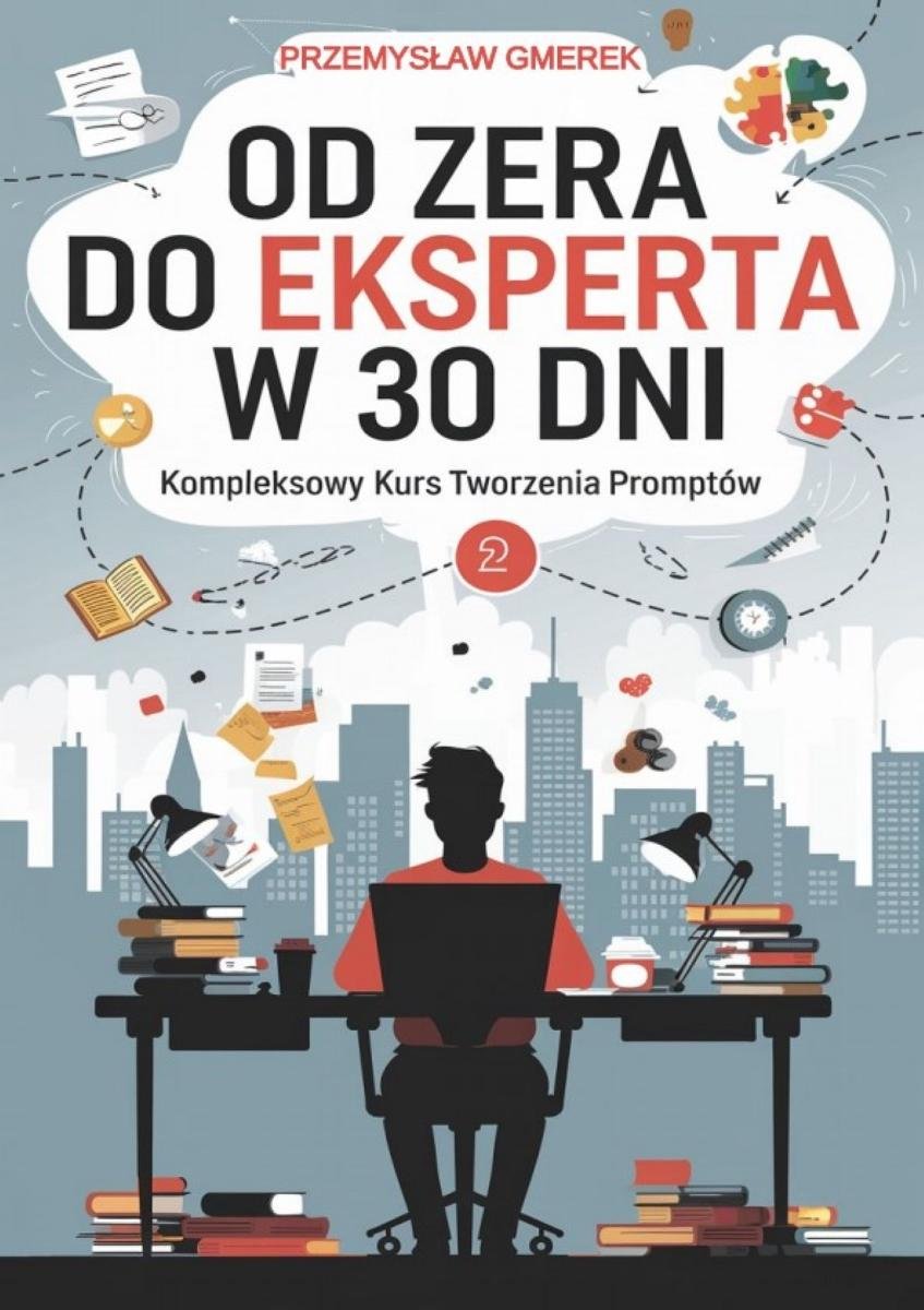 Od zera do eksperta w 30 dni - kompleksowy kurs tworzenia promptów okładka