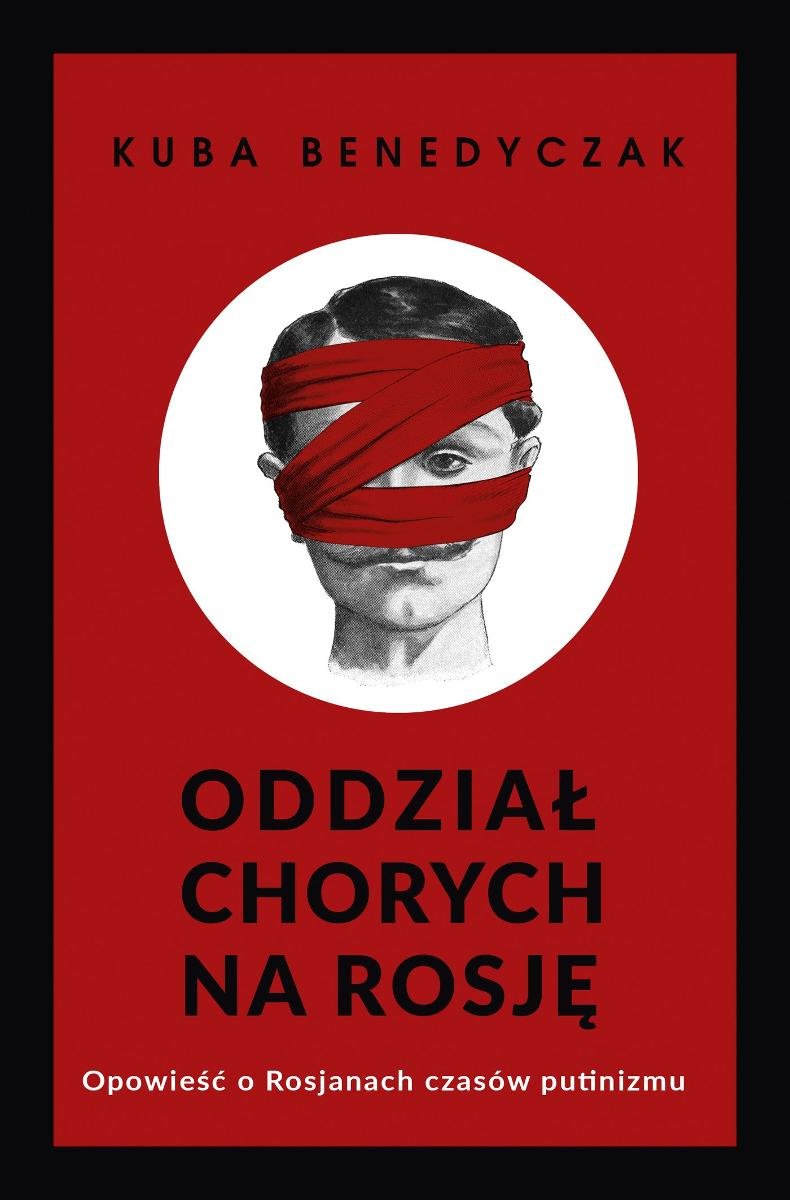 Oddział chorych na Rosję. Opowieść o Rosjanach czasów putinizmu - ebook epub okładka