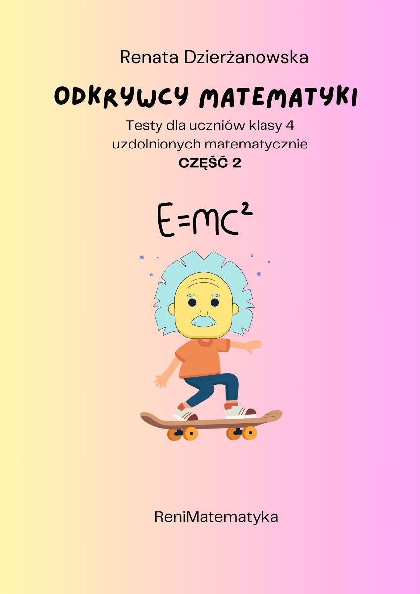 Odkrywcy matematyki. Testy dla uczniów klasy uzdolnionych matematycznie. Część 2 okładka