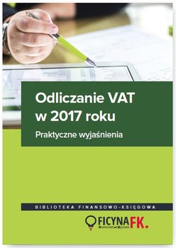 Odliczanie VAT w 2017 roku. Praktyczne wyjaśnienia okładka