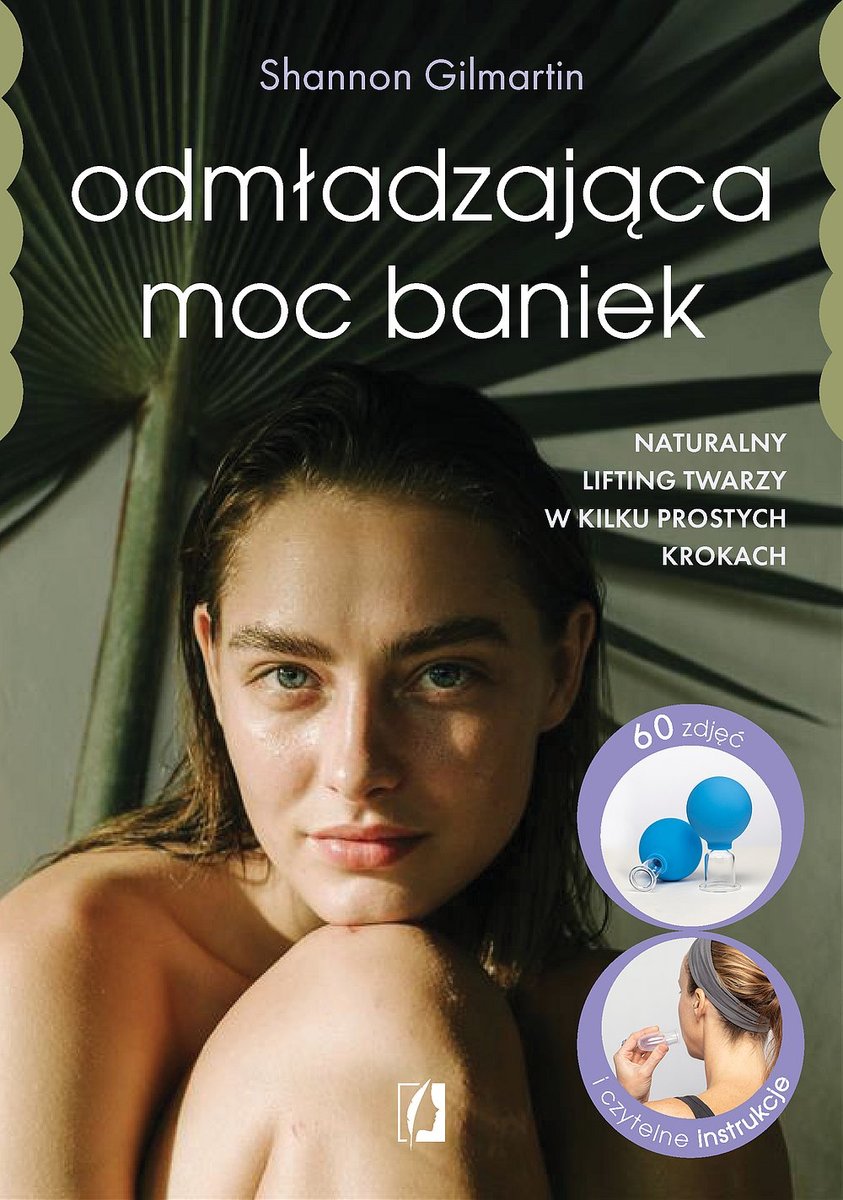 Odmładzająca moc baniek. Naturalny lifting twarzy w kilku prostych krokach okładka