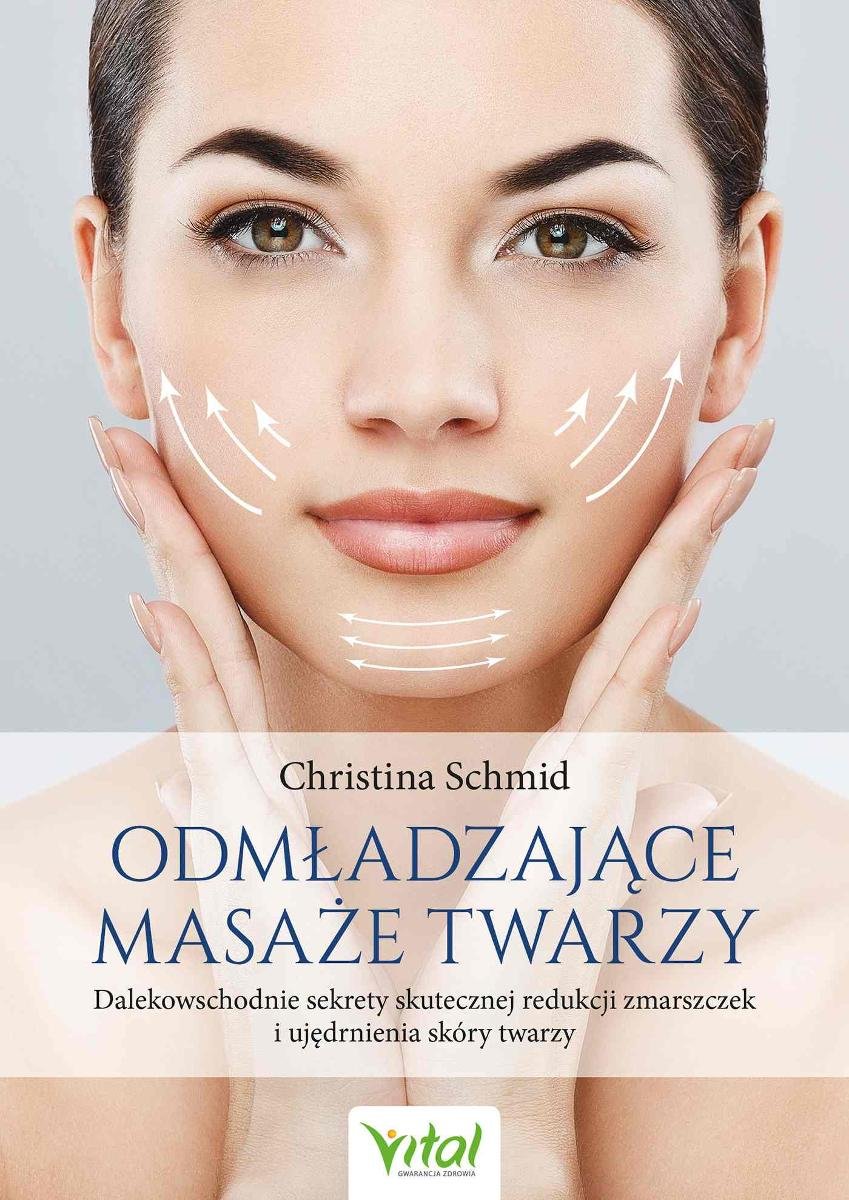 Odmładzające masaże twarzy. Dalekowschodnie sekrety skutecznej redukcji zmarszczek i ujędrnienia skóry twarzy okładka