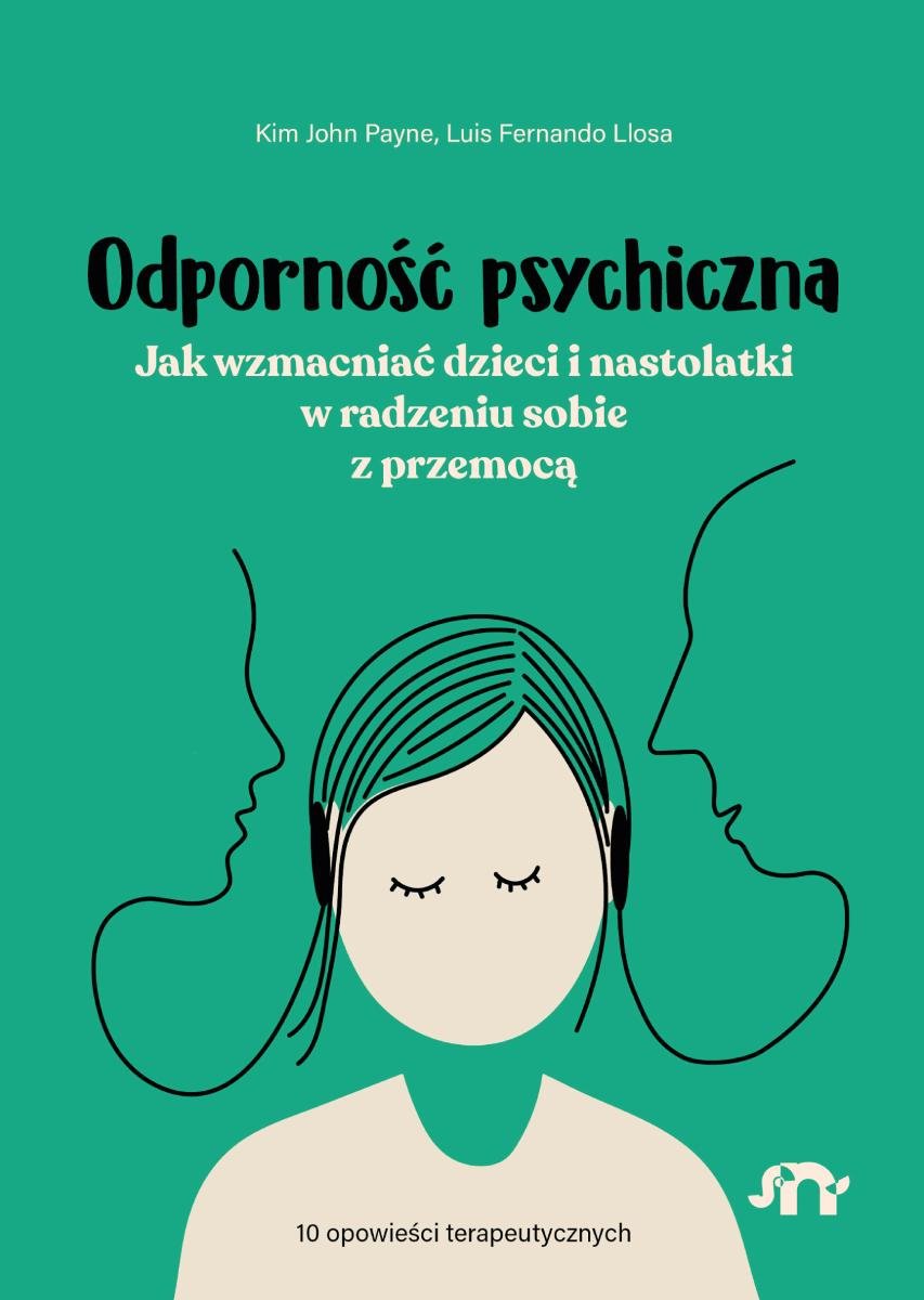 Odporność psychiczna. Jak wzmacniać dzieci i nastolatki w radzeniu sobie z przemocą okładka