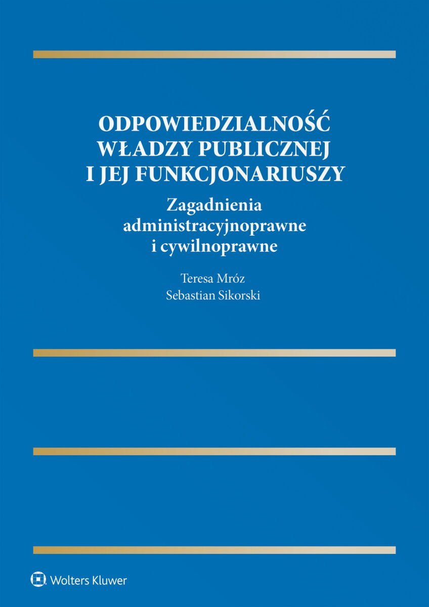 Odpowiedzialność władzy publicznej i jej funkcjonariuszy. Zagadnienia administracyjnoprawne i cywilnoprawne okładka