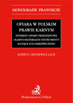 Ofiara w polskim prawie karnym. Interesy ofiary przestępstwa i karno-materialne instrumenty służące ich zabezpieczeniu okładka