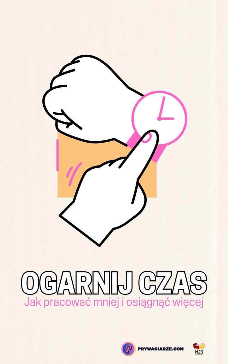 Ogarnij czas. Jak pracować mniej i osiągnąć więcej okładka