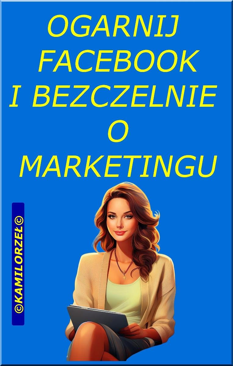 Ogarnij facebook i bezczelnie o marketingu okładka