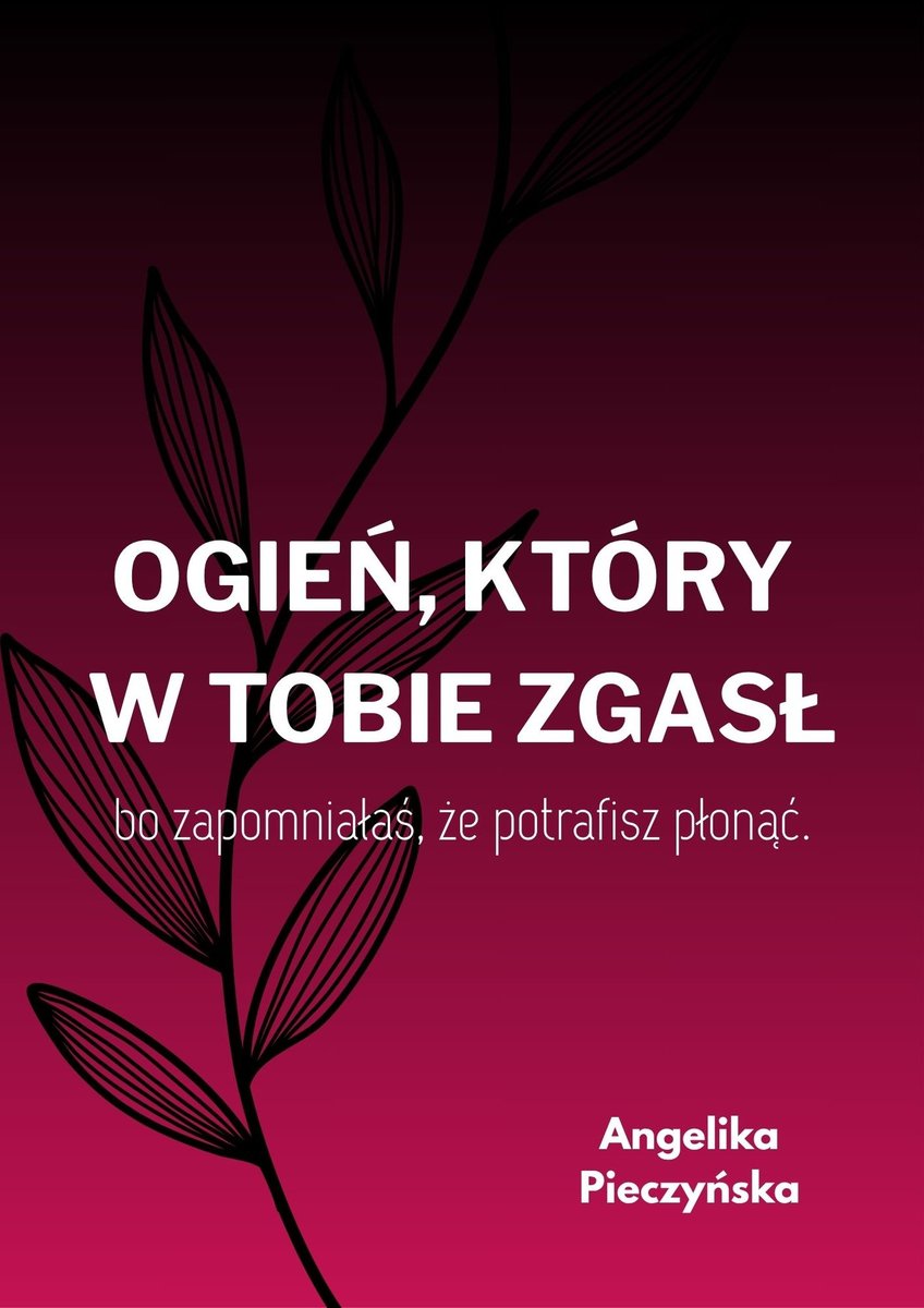 Ogień, który w Tobie zgasł - bo zapomniałaś że potrafisz płonąć - ebook PDF okładka
