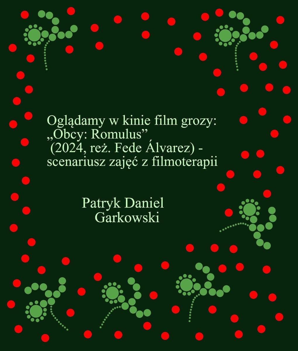 Oglądamy w kinie film grozy: „Obcy: Romulus” (2024, reż. Fede Álvarez) - scenariusz zajęć z filmoterapii okładka