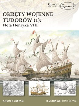 Okręty wojenne Tudorów. Tom 1. Flota Henryka VIII okładka