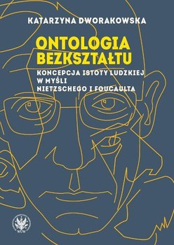 Ontologia bezkształtu. Koncepcja istoty ludzkiej w myśli Nietschego i Foucaulta okładka