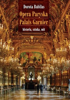 Opera Paryska Palais Garnier. Historia, sztuka, mit okładka
