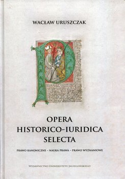 Opera historico-iuridica selecta. Prawo kanoniczne - nauka prawa - prawo wyznaniowe okładka