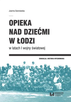 Opieka nad dziećmi w Łodzi w latach I wojny światowej okładka