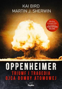 Oppenheimer. Triumf i tragedia ojca bomby atomowej okładka