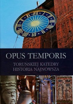 Opus Temporis Toruńskiej katedry. Historia najnowsza okładka