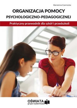 Organizacja pomocy psychologiczno-pedagogicznej. Praktyczny przewodnik dla szkół i przedszkoli okładka