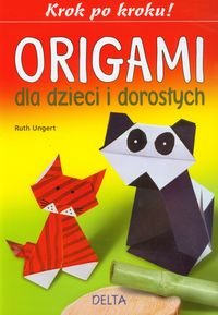 Origami dla dzieci i dorosłych. Krok po kroku! okładka