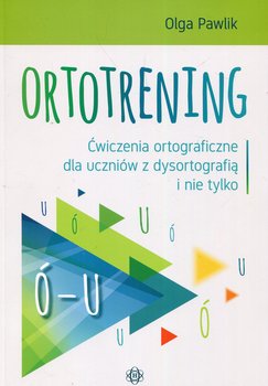 Ortotrening Ó-U. Ćwiczenia ortograficzne dla uczniów z dysortografią i nie tylko okładka