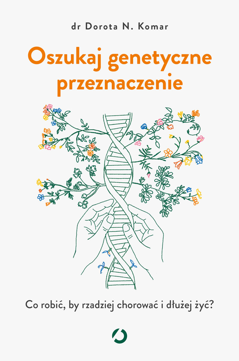 Oszukaj genetyczne przeznaczenie. Co robić, by rzadziej chorować i dłużej żyć? okładka