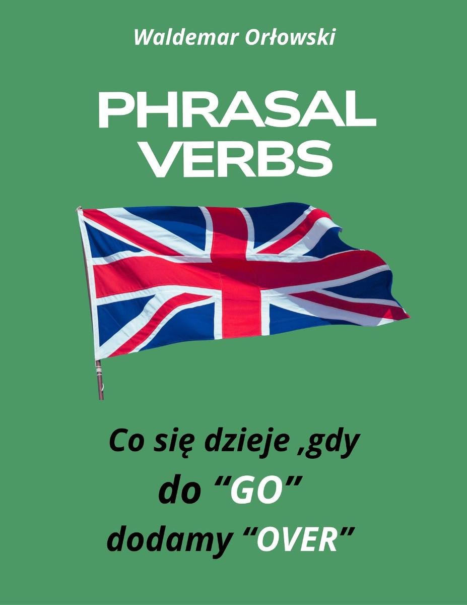 PHRASAL VERBS Co się dzieje, gdy do GO dodamy OVER - ebook PDF okładka