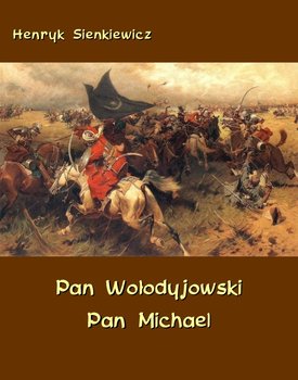 Pan Wołodyjowski. Pan Michael. An Historical Novel of Poland, the Ukraine, and Turkey okładka