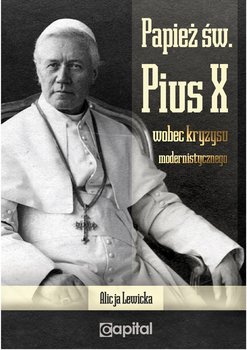Papież Św. Pius X wobec kryzysu modernistycznego okładka