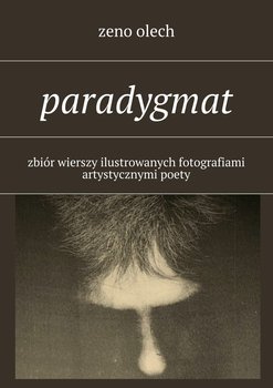 Paradygmat. Zbiór wierszy ilustrowanych fotografiami artystycznymi poety okładka