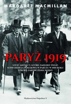 Paryż 1919. Sześć miesięcy, które zmieniły świat: konferencja pokojowa w Paryżu w 1919 roku i próba zakończenia wojny okładka