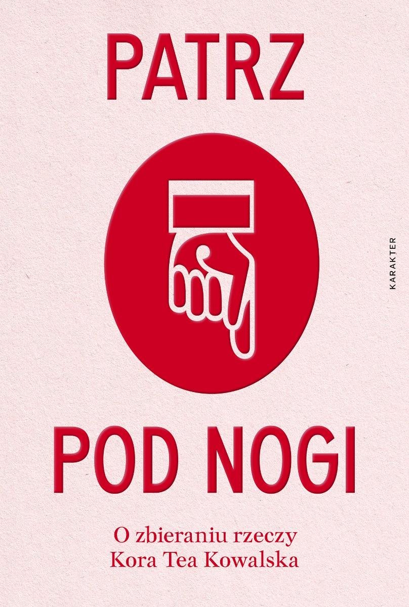 Patrz pod nogi. O zbieraniu rzeczy okładka