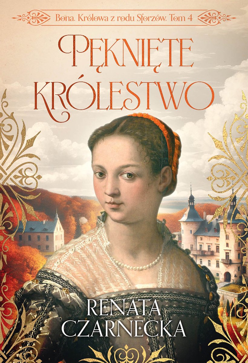 Pęknięte królestwo. Bona. Królowa z rodu Sforzów. Tom 4 okładka