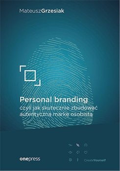 Personal branding, czyli jak skutecznie zbudować autentyczną markę osobistą okładka