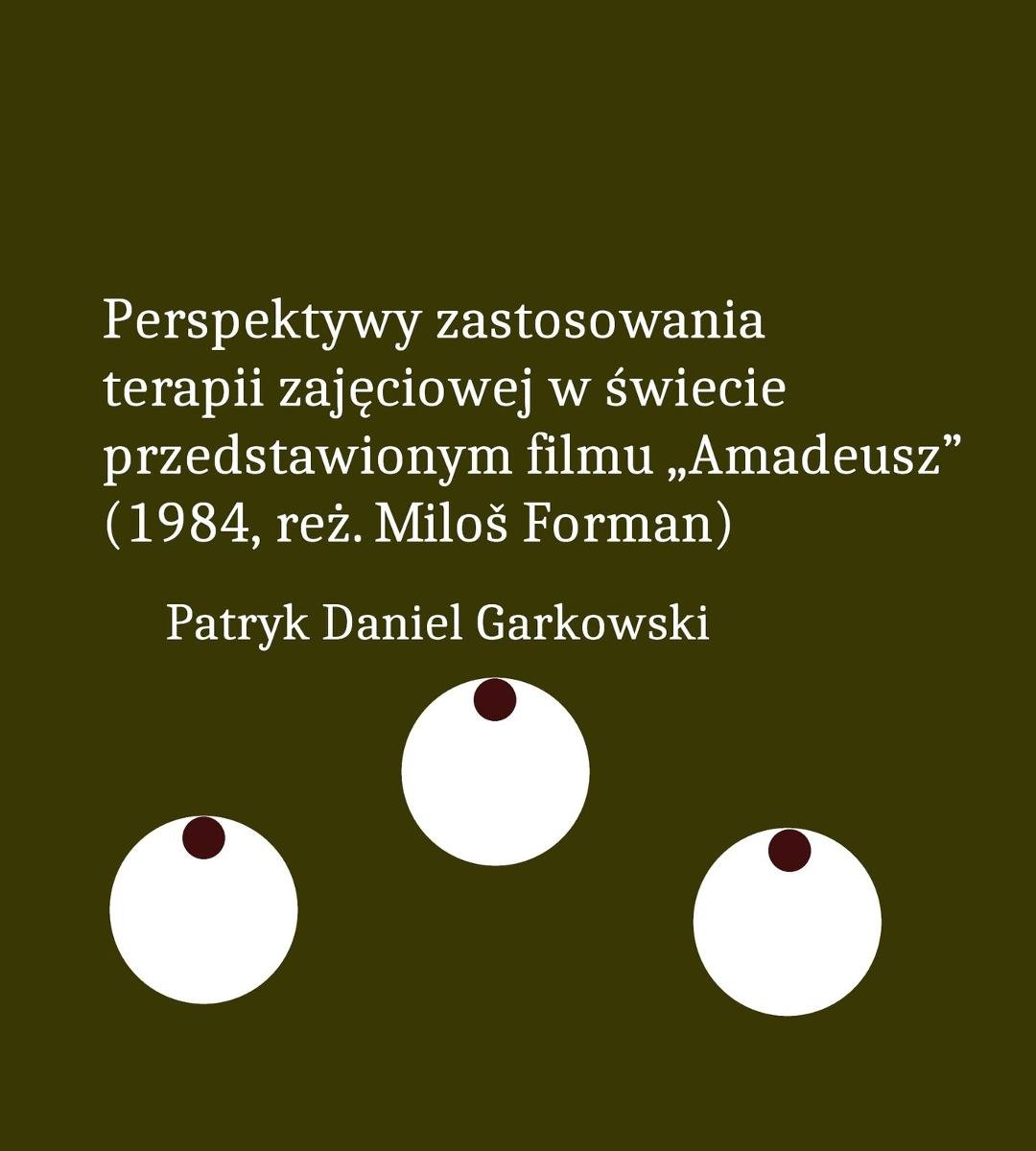 Perspektywy zastosowania terapii zajęciowej w świecie przedstawionym filmu "Amadeusz" (1984, reż. Miloš Forman) okładka