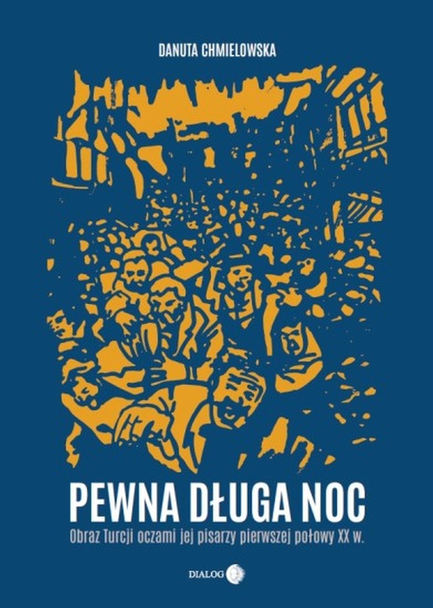 Pewna długa noc. Obraz Turcji oczami jej pisarzy pierwszej połowy XX w. okładka