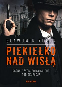 Piekiełko nad Wisłą. Sceny z życia polskich elit pod okupacją okładka