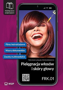 Pielęgnacja włosów i skóry głowy kwalifikacja FRK. 01 Podręcznik do zawodu technik usług fryzjerskich szkoły ponadpodstawowe. Część 1 okładka