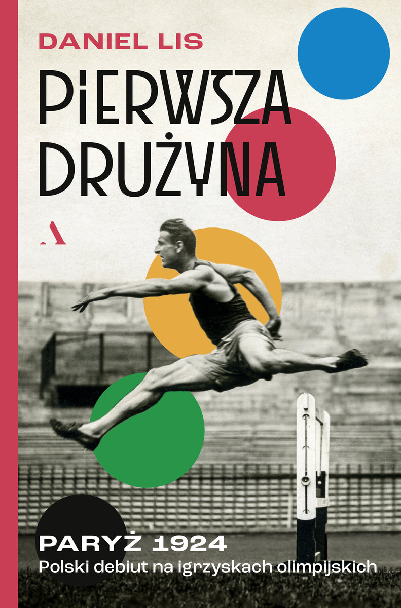Pierwsza drużyna. Paryż 1924. Polski debiut na igrzyskach olimpijskich okładka