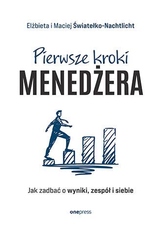 Pierwsze kroki menedżera. Jak zadbać o wyniki, zespół i siebie okładka