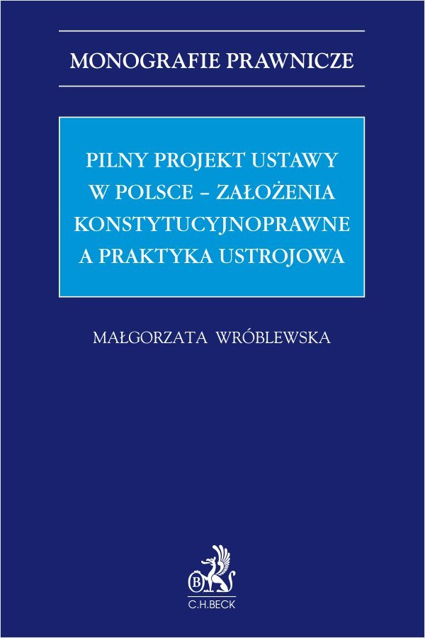 Pilny projekt ustawy w Polsce – założenia konstytucyjnoprawne a praktyka ustrojowa okładka