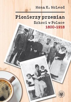 Pionierzy przemian. Szkoci w Polsce 1800-1918 okładka