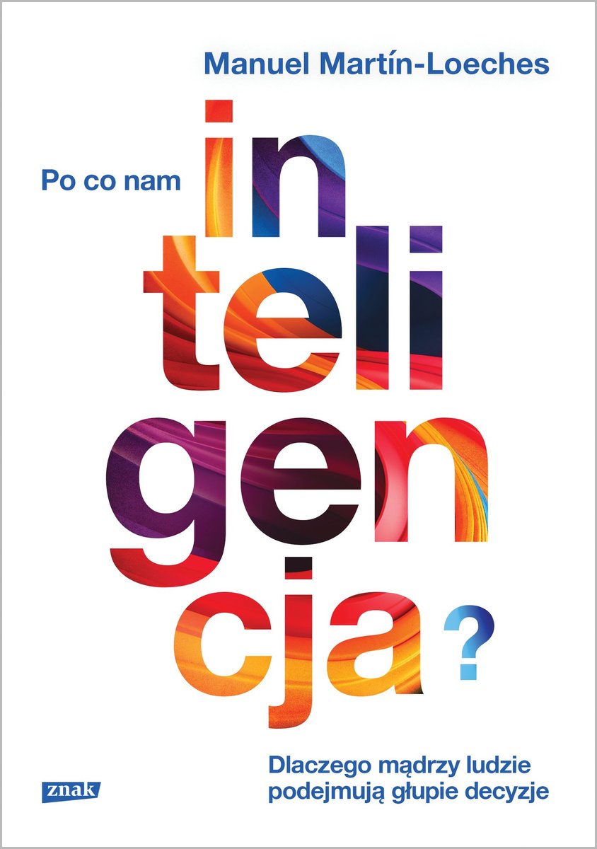 Po co nam inteligencja? Dlaczego mądrzy ludzie podejmują głupie decyzje okładka