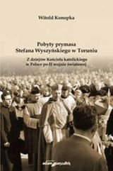Pobyty prymasa Stefana Wyszyńskiego w Toruniu okładka
