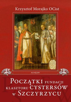 Początki fundacji klasztoru Cystersów w Szczyrzycu okładka