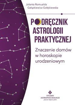 Podręcznik astrologii praktycznej. Znaczenie domów w horoskopie urodzeniowym okładka